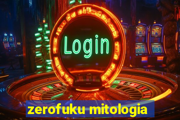 zerofuku mitologia